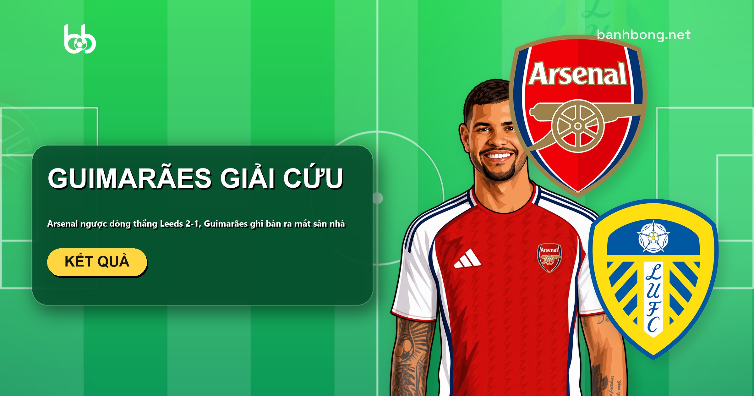 Guimarães ghi bàn thắng ngược dòng, Arsenal hạ Leeds 2-1