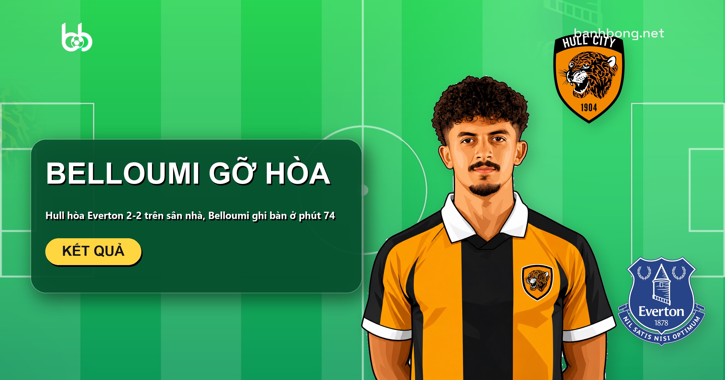 Hull hòa Everton 2-2, Belloumi gỡ hòa ở phút 74