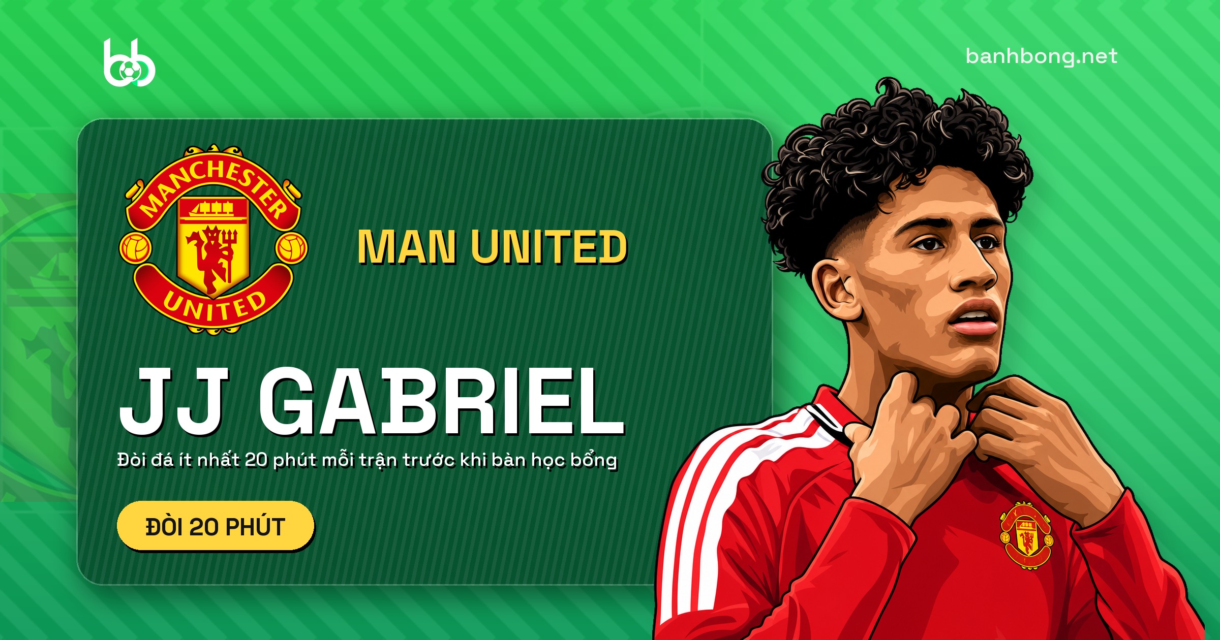 JJ Gabriel đòi đá 20 phút mỗi trận trước khi bàn học bổng với Man United