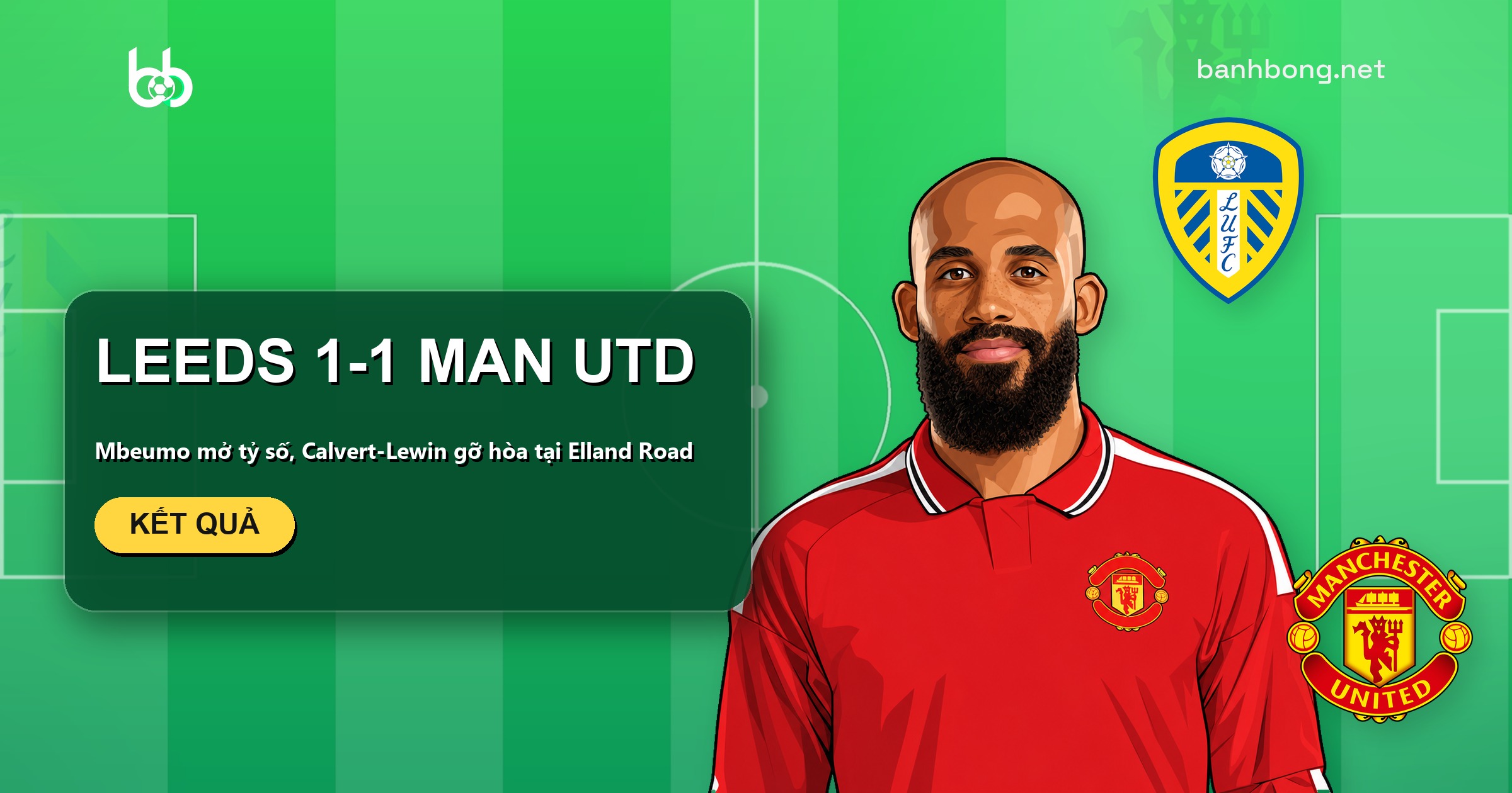 Leeds hòa Man Utd 1-1 ở Elland Road, Mbeumo mở tỷ số rồi Calvert-Lewin gỡ hòa
