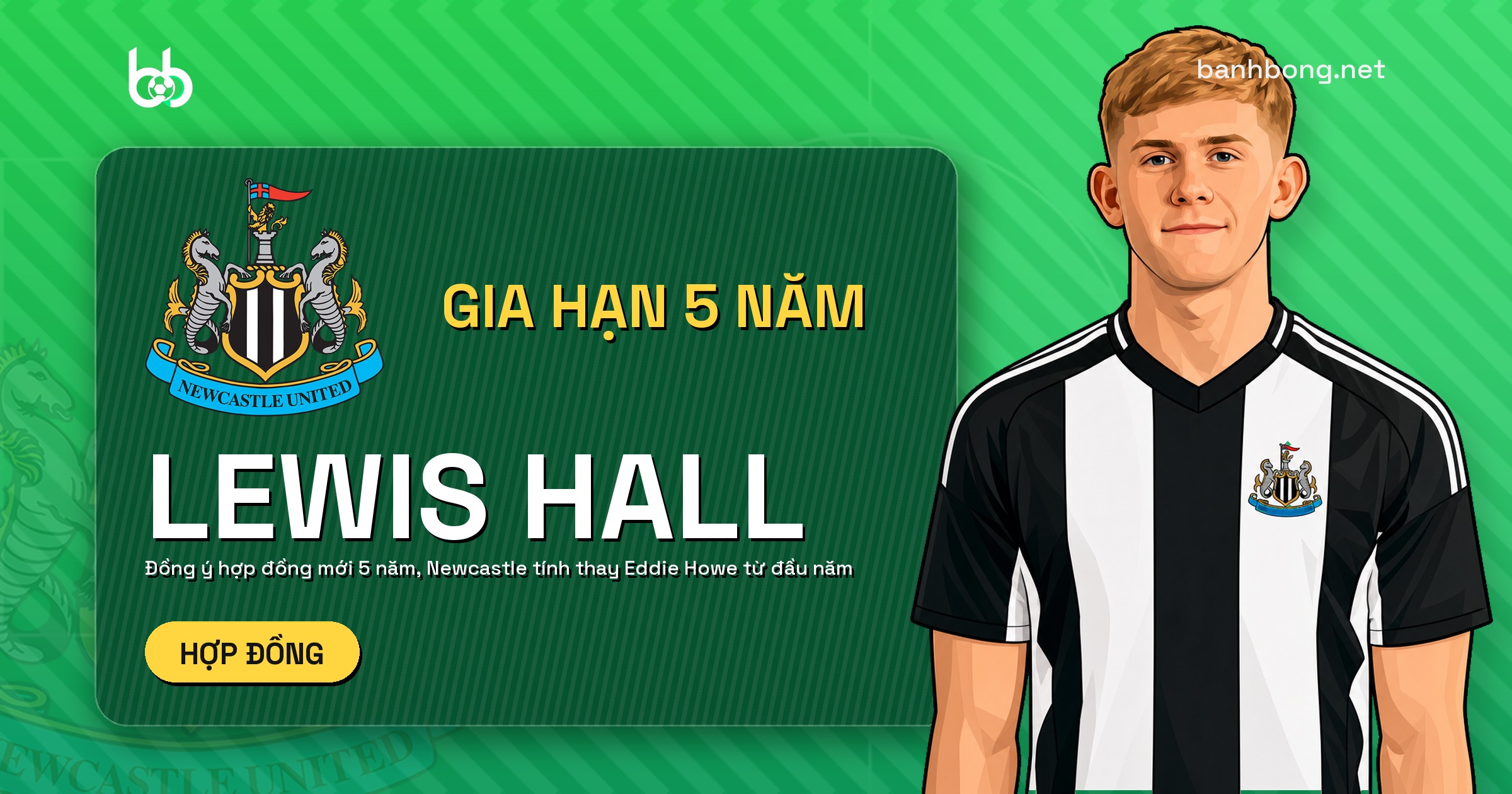 Lewis Hall đồng ý gia hạn 5 năm, Newcastle nói đã tính thay Eddie Howe từ đầu năm
