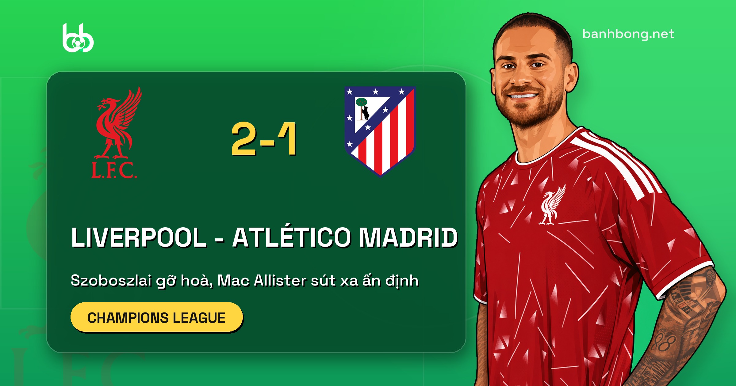 Liverpool 2-1 Atlético: Mac Allister sút xa quyết định ở Anfield