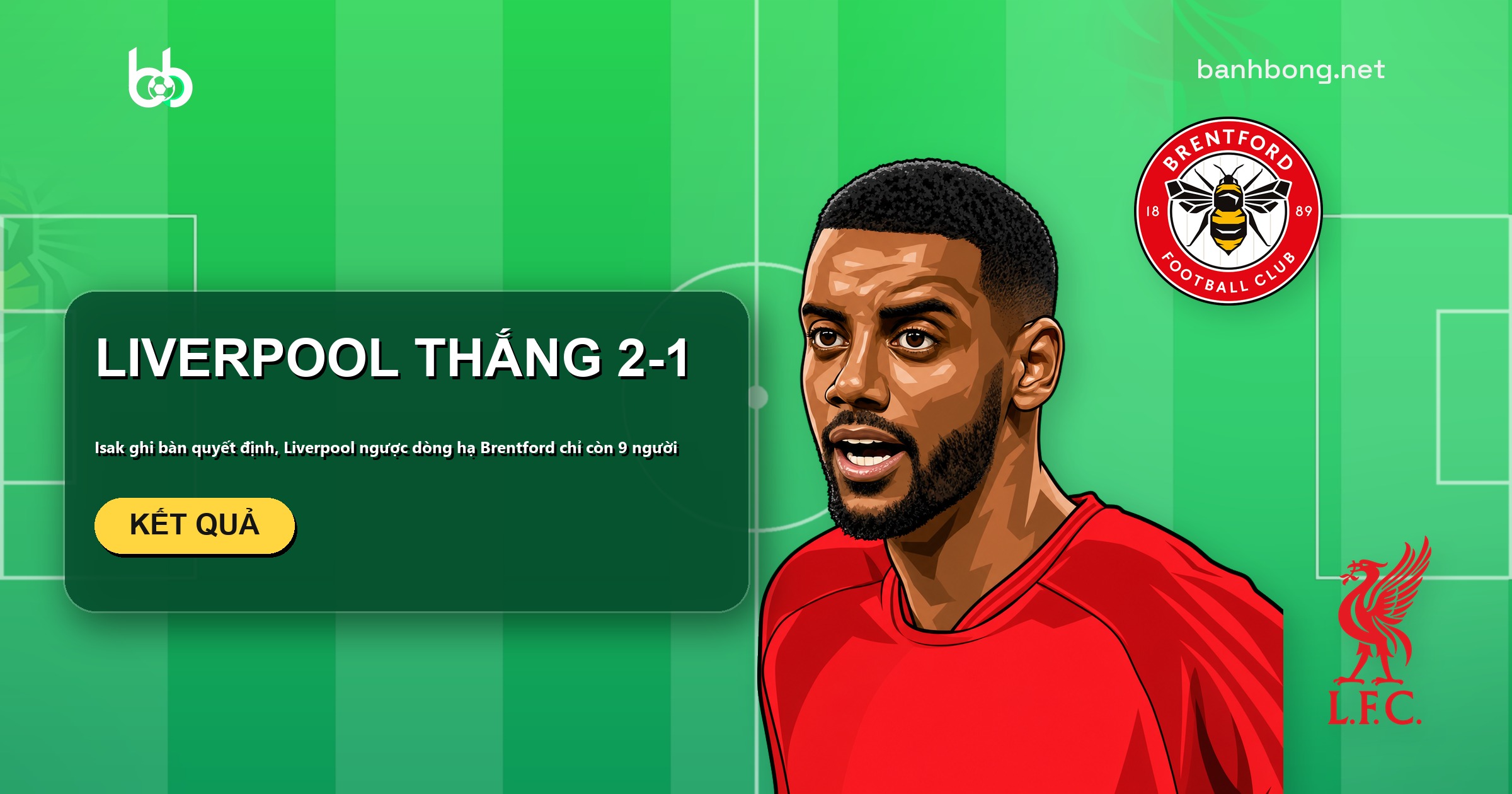 Liverpool ngược dòng thắng Brentford 2-1, Isak ghi bàn quyết định khi chủ nhà còn 9 người