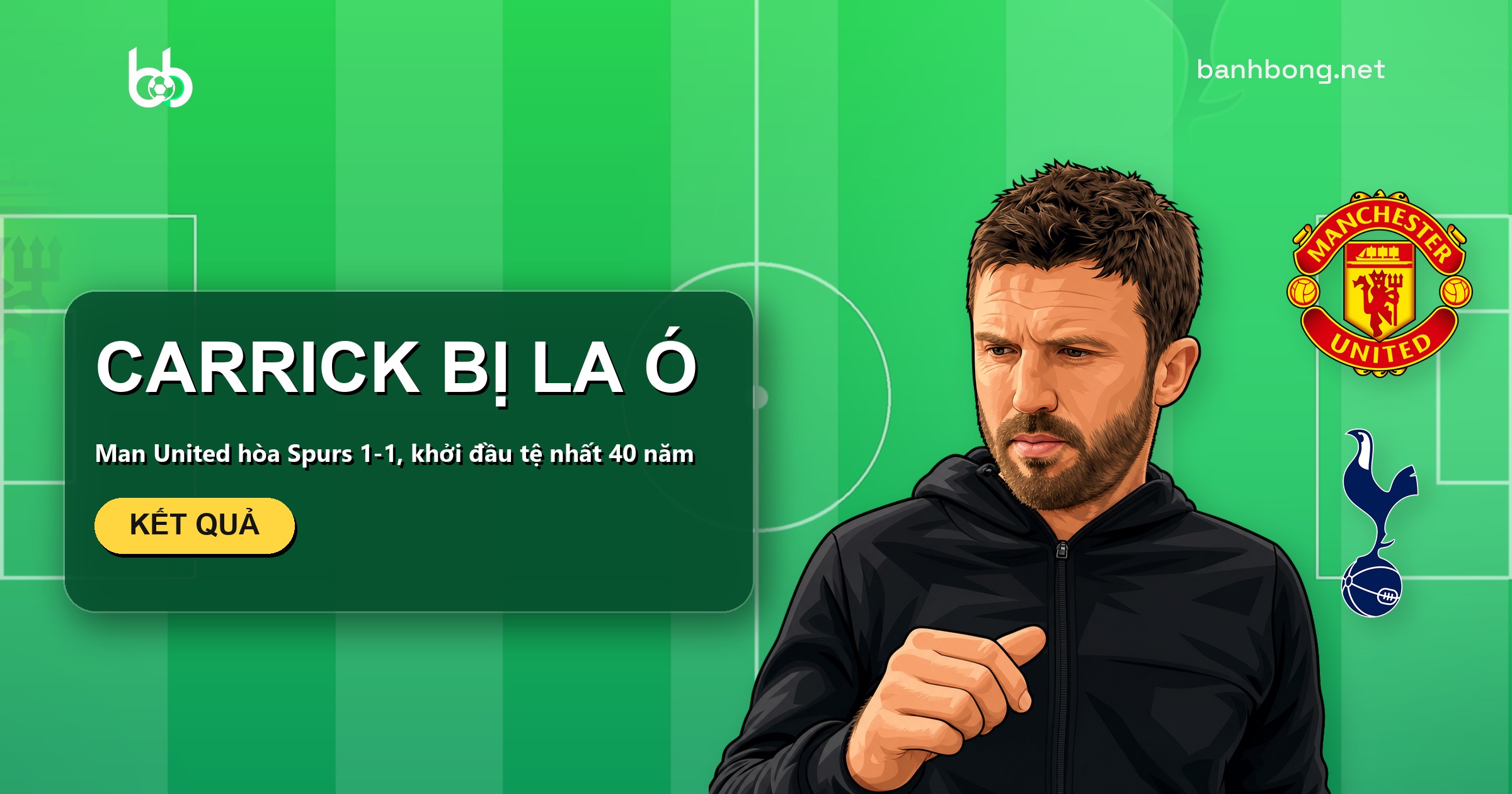Man United hòa Spurs 1-1, Carrick bị la ó sau khởi đầu tệ nhất 40 năm
