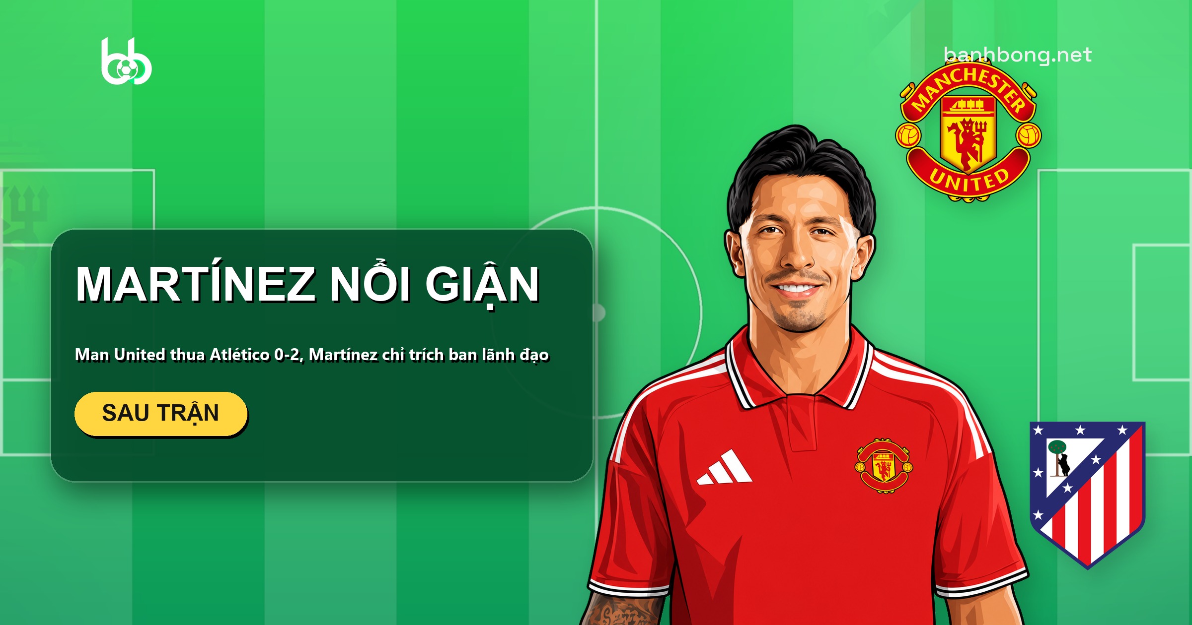 Martínez chỉ trích ban lãnh đạo Man United sau trận thua Atlético 0-2