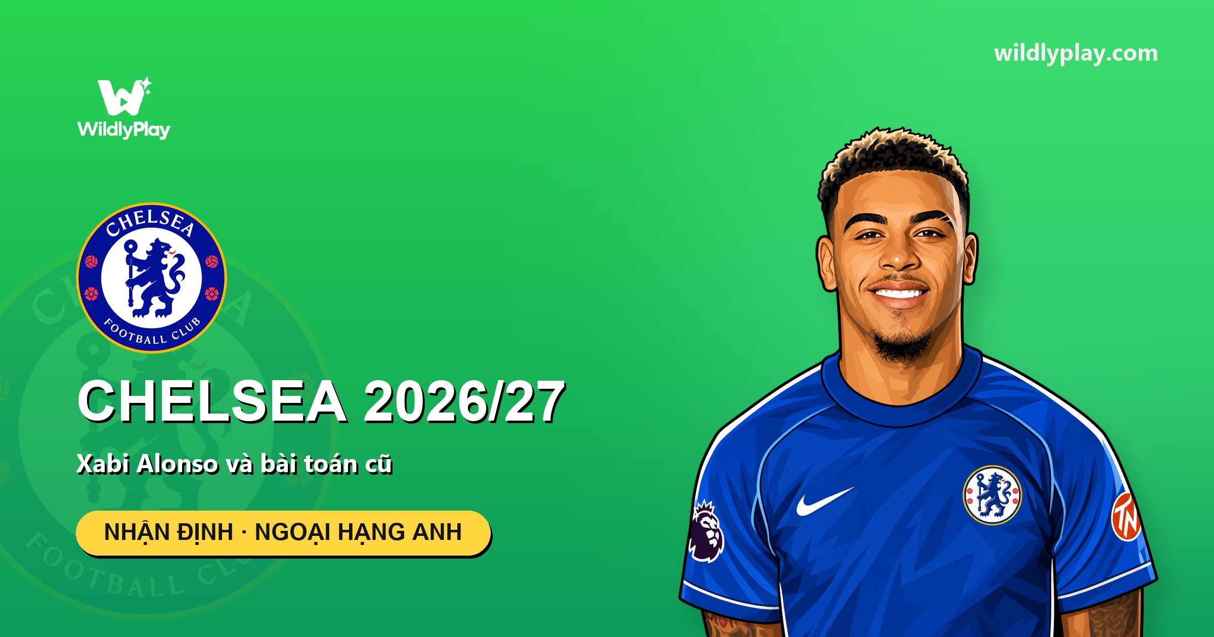 Nhận định Chelsea 2026/27: Xabi Alonso và bài toán cũ