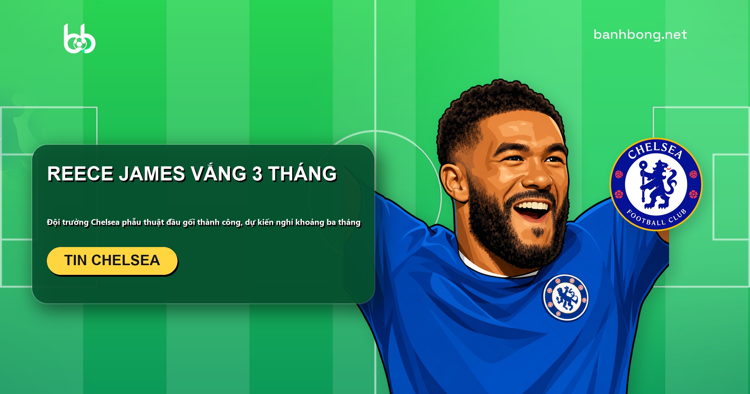 Reece James phẫu thuật đầu gối, đội trưởng Chelsea vắng khoảng 3 tháng