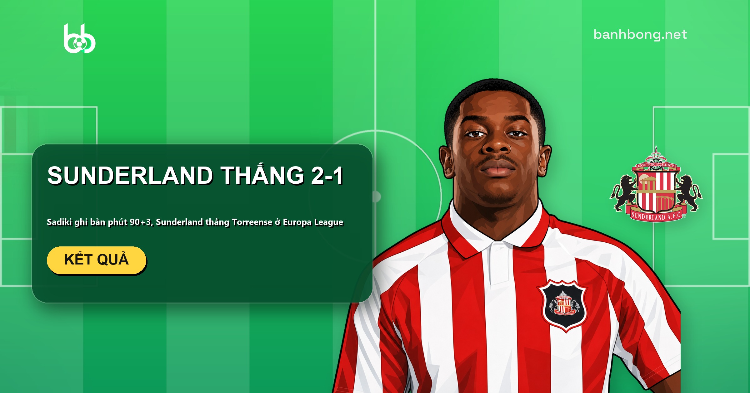 Sunderland thắng Torreense 2-1, Sadiki ghi bàn phút 90+3 ở Europa League