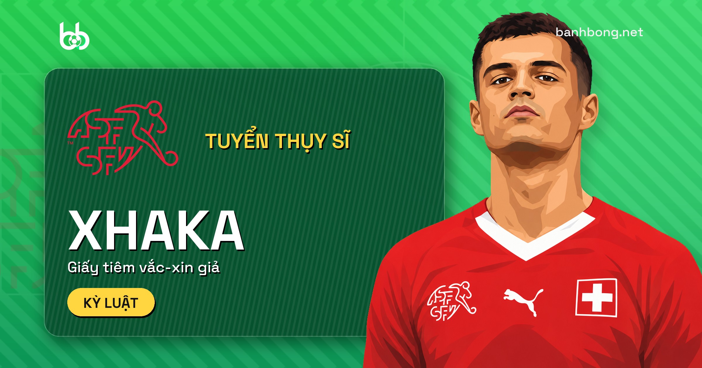 Xhaka thừa nhận giấy tiêm vắc-xin giả, bị loại khỏi tuyển Thụy Sĩ